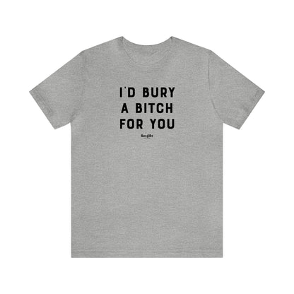 Funny Shirts for Women - I'd Bury a B---h for You - Women's T Shirts