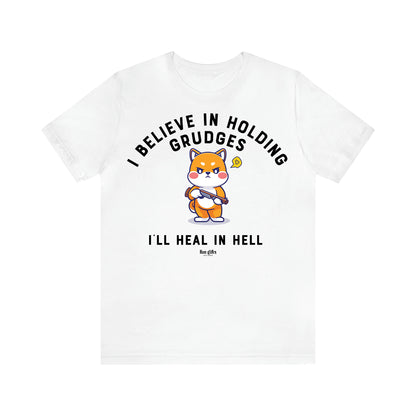 Women's T Shirts I Believe in Holding Grudges I'll Heal in Hell - Fun Gifts Galore