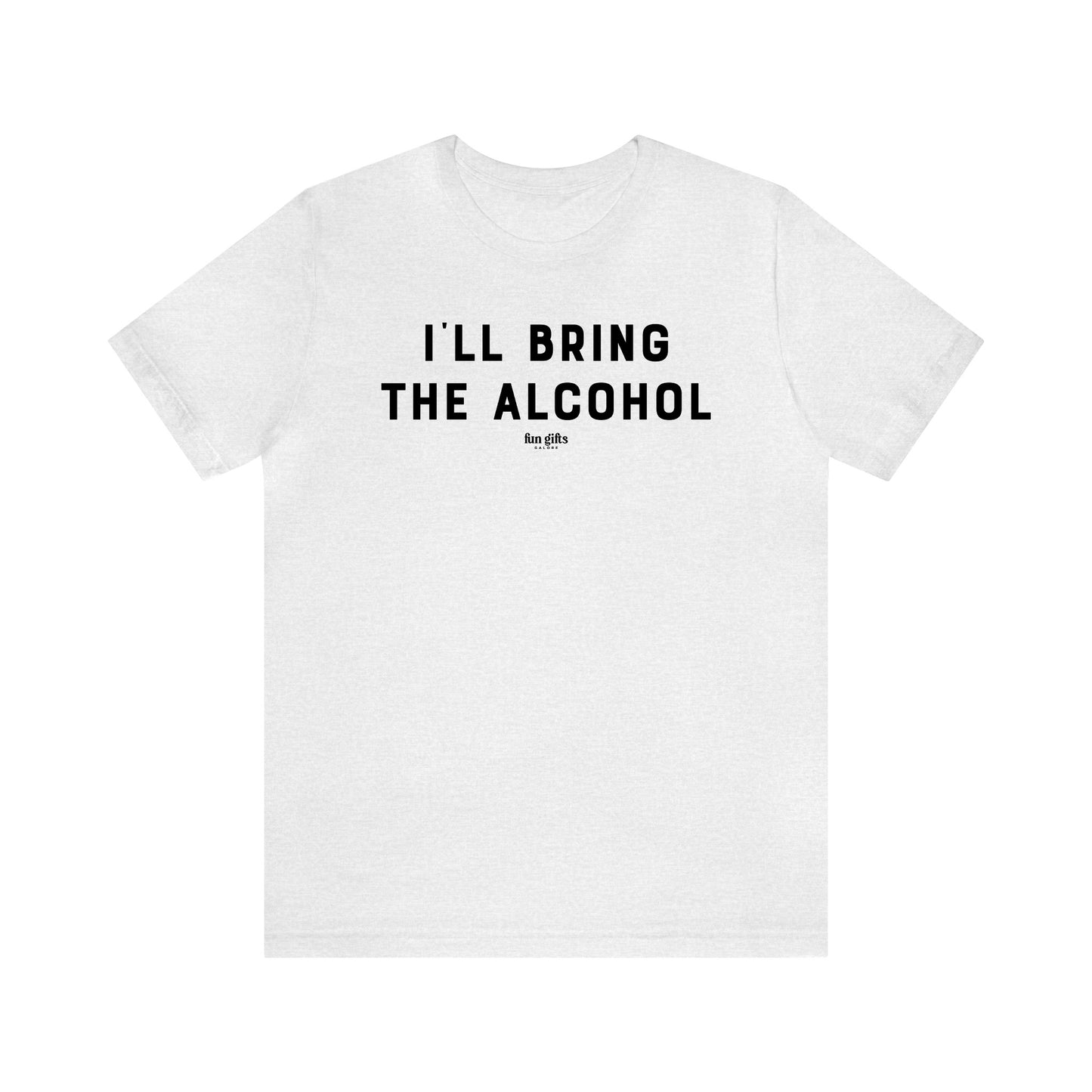 Funny Shirts for Women - I'll Bring the Alcohol - Women's T Shirts