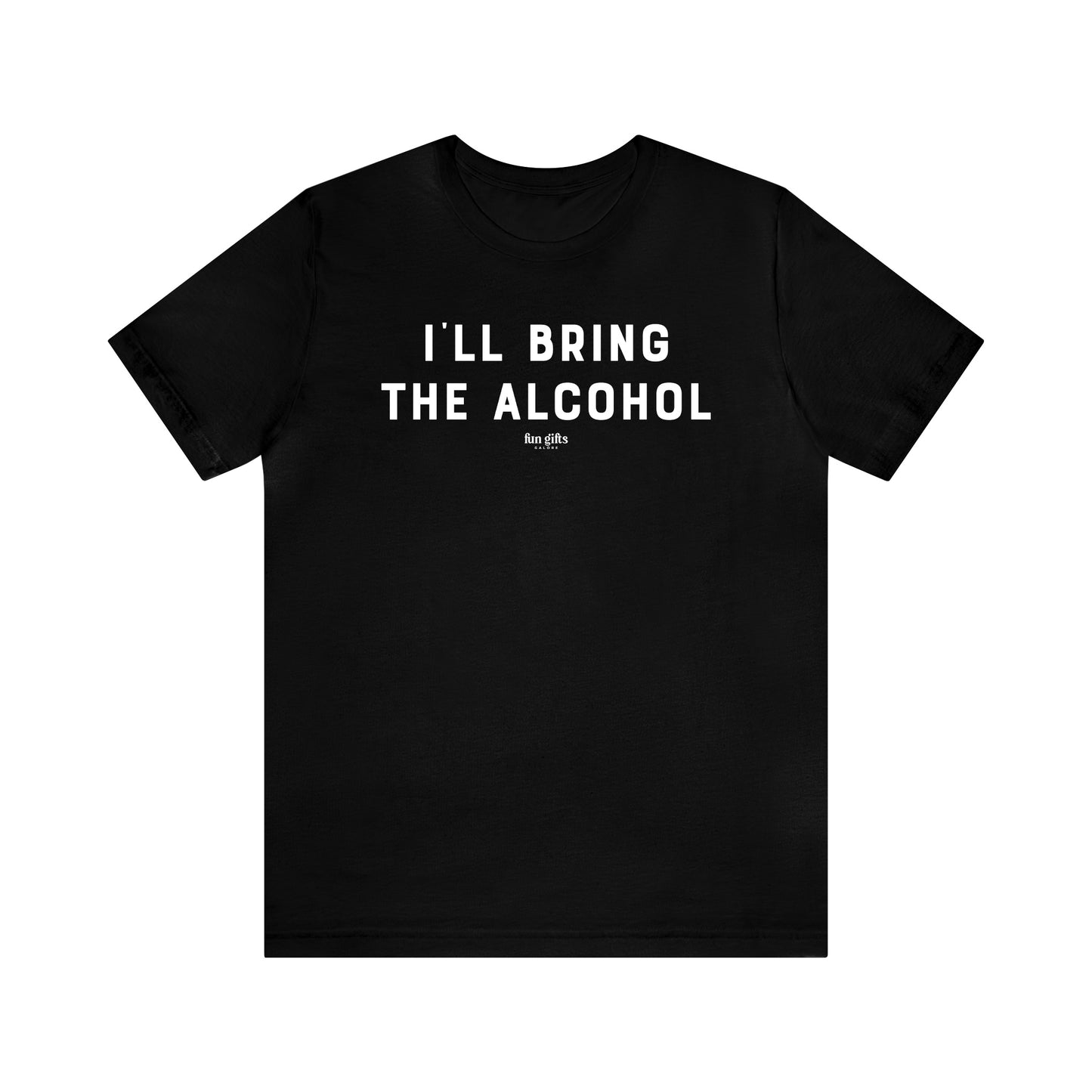 Funny Shirts for Women - I'll Bring the Alcohol - Women's T Shirts