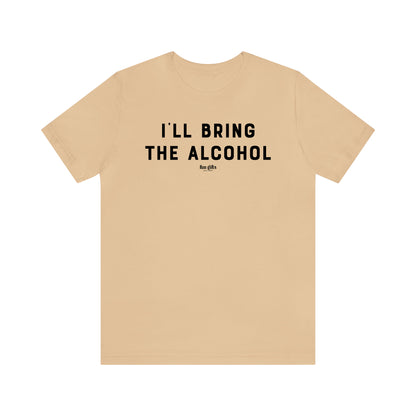 Funny Shirts for Women - I'll Bring the Alcohol - Women's T Shirts