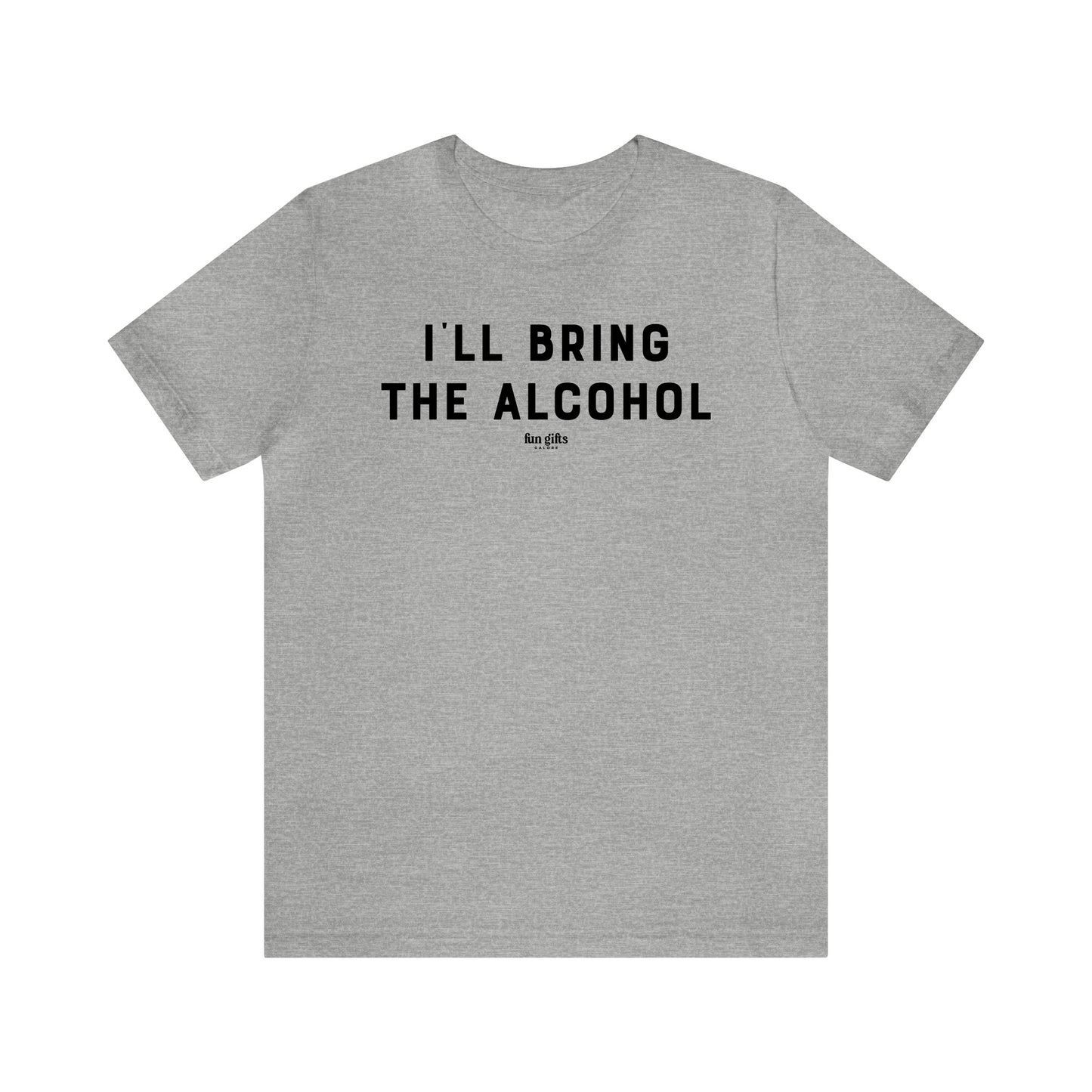 Funny Shirts for Women - I'll Bring the Alcohol - Women's T Shirts