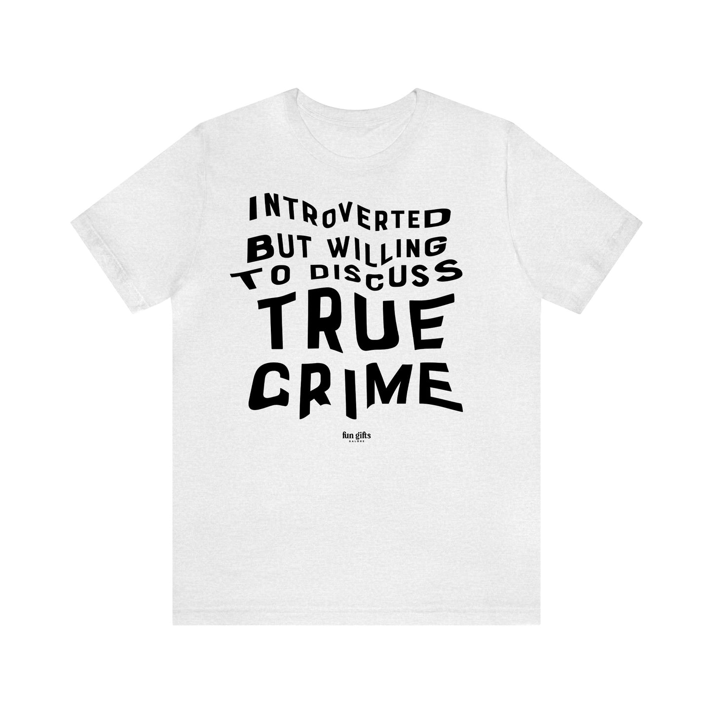 Funny Shirts for Women - Introverted but Willing to Discuss True Crime - Women's T Shirts