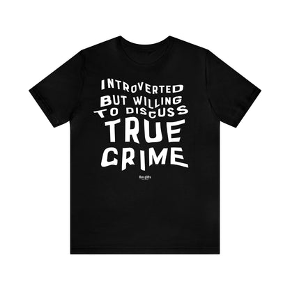 Funny Shirts for Women - Introverted but Willing to Discuss True Crime - Women's T Shirts