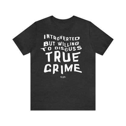 Funny Shirts for Women - Introverted but Willing to Discuss True Crime - Women's T Shirts