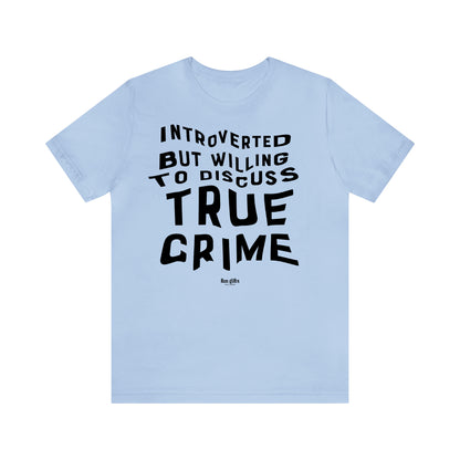 Funny Shirts for Women - Introverted but Willing to Discuss True Crime - Women's T Shirts