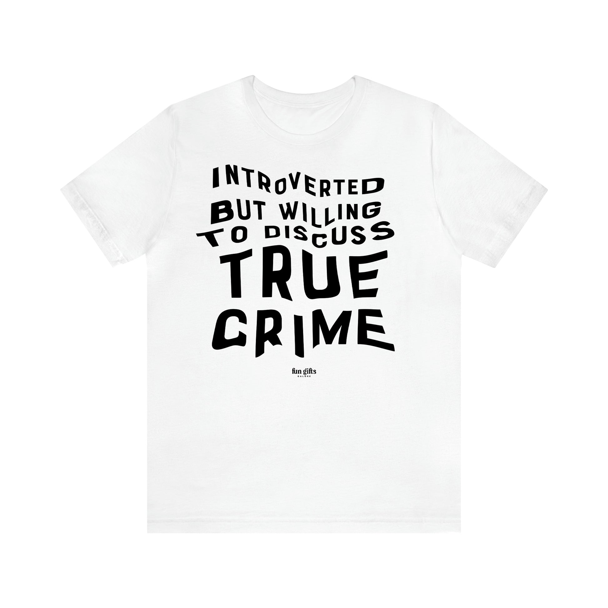 Women's T Shirts Introverted but Willing to Discuss True Crime - Fun Gifts Galore