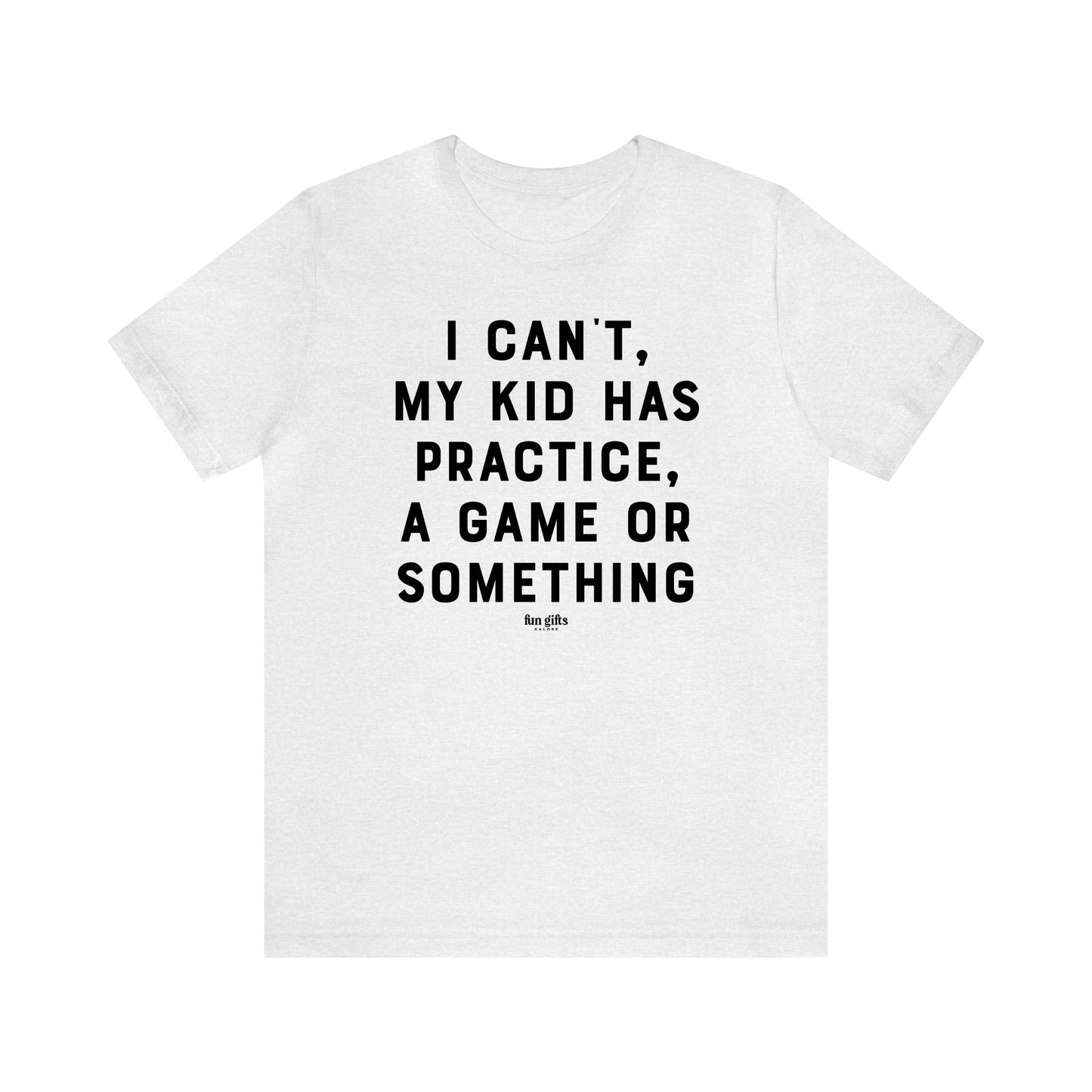 Funny Shirts for Women - I Can't My Kid Has Practice, a Game or Something - Women's T Shirts