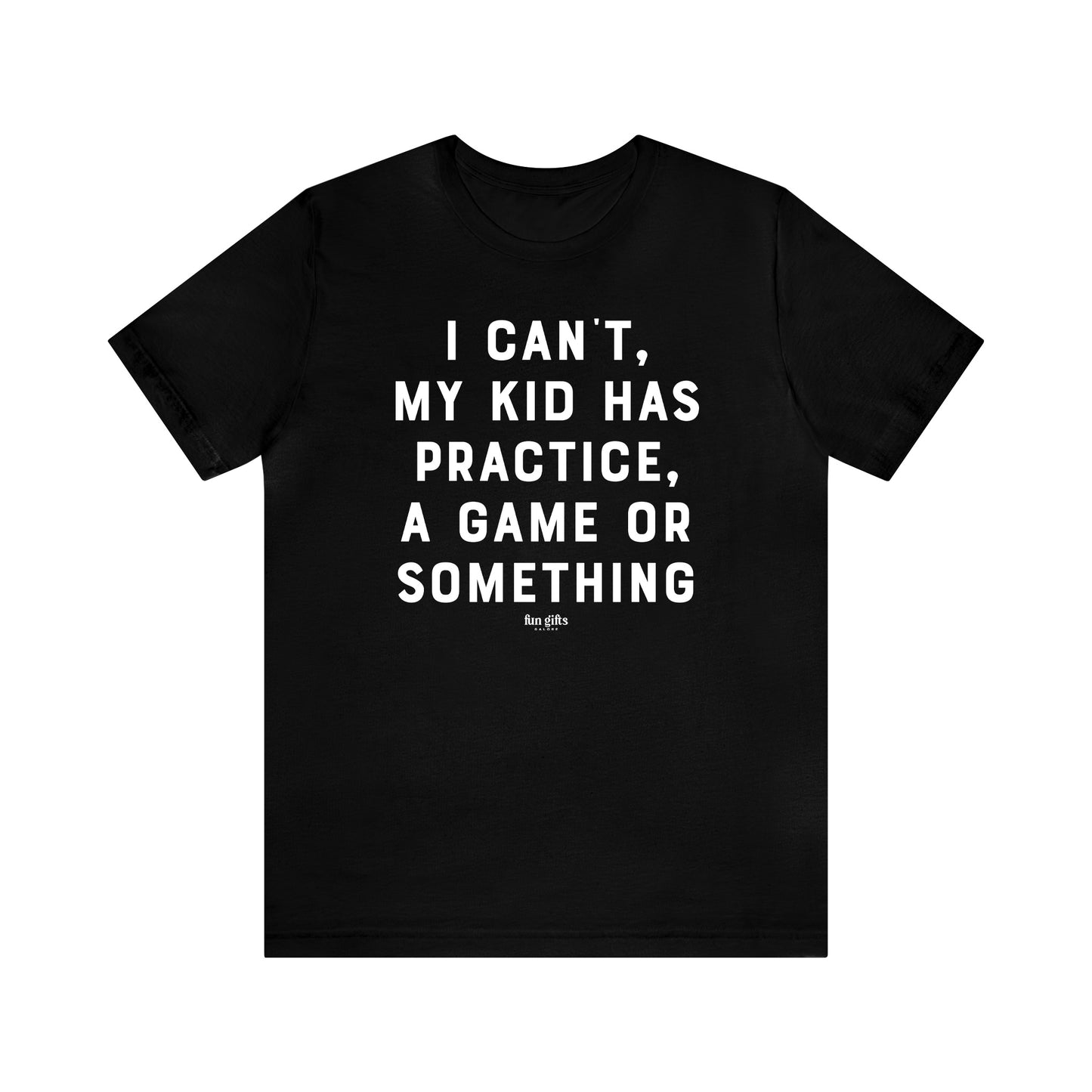 Funny Shirts for Women - I Can't My Kid Has Practice, a Game or Something - Women's T Shirts