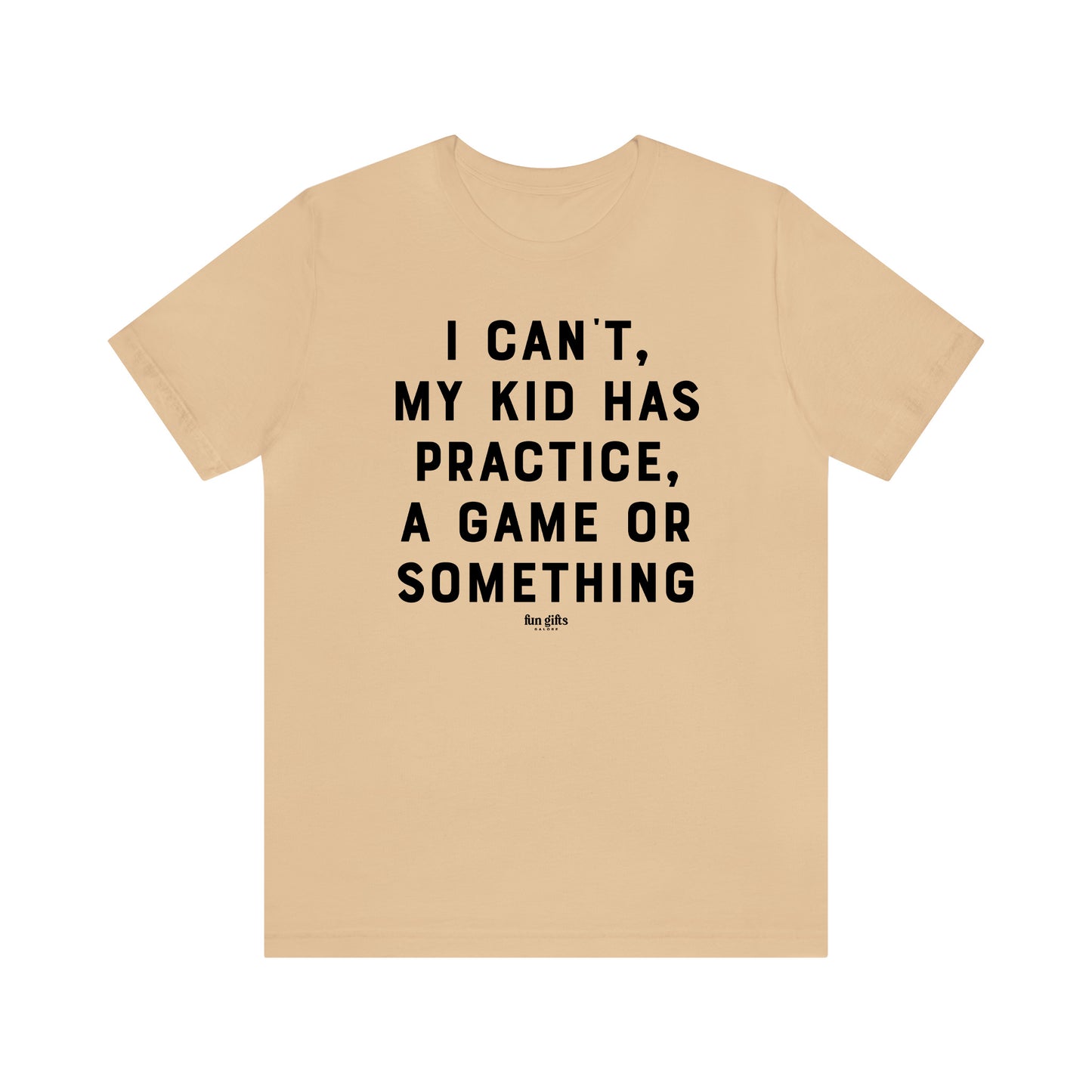 Funny Shirts for Women - I Can't My Kid Has Practice, a Game or Something - Women's T Shirts