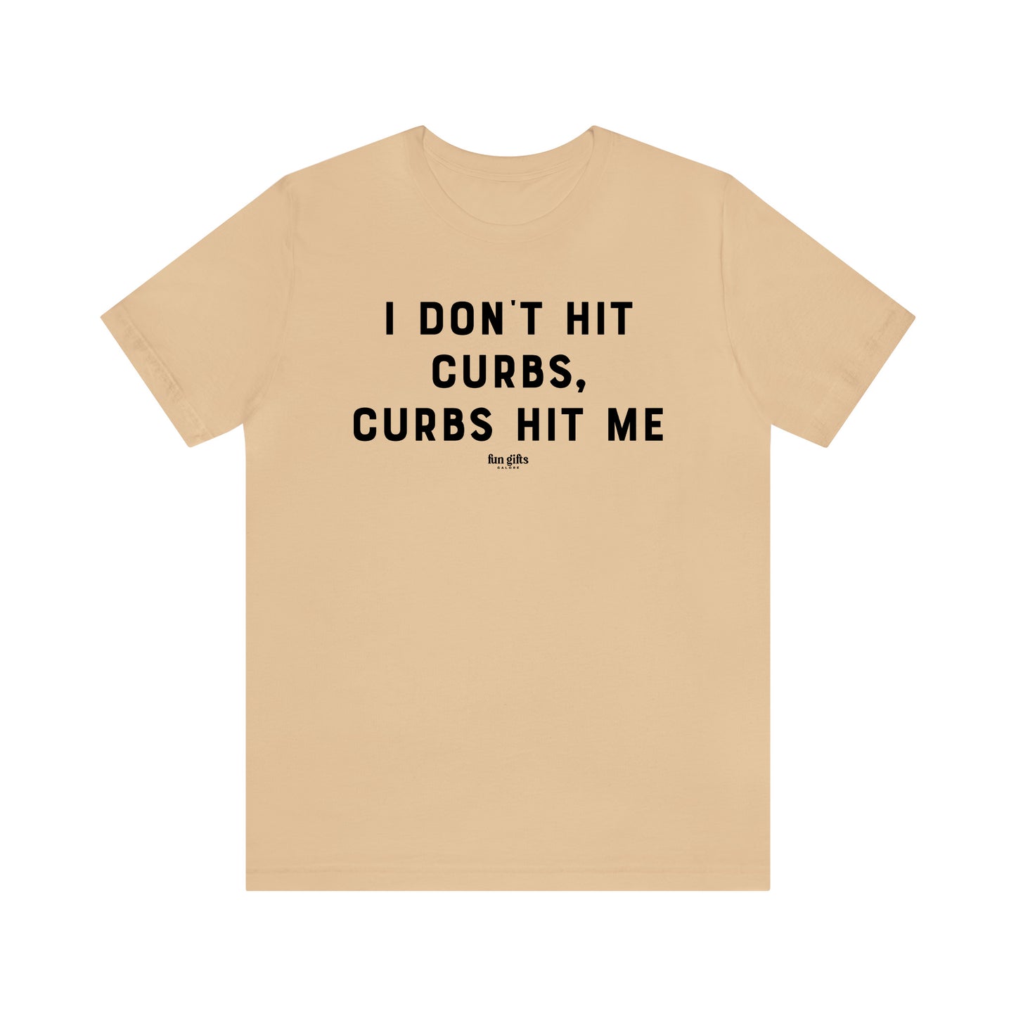 Funny Shirts for Women - I Don't Hit Curbs, Curbs Hit Me - Women's T Shirts