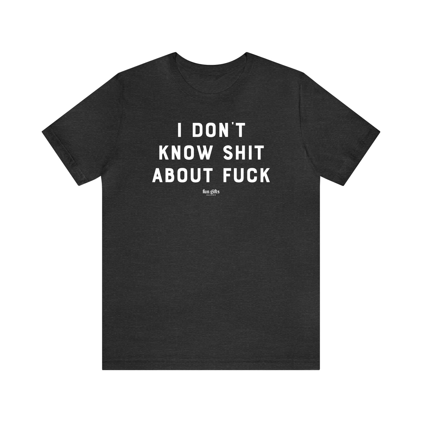 Funny Shirts for Women - I Don't Know Sh-- About F--k - Women's T Shirts