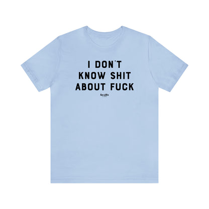 Funny Shirts for Women - I Don't Know Sh-- About F--k - Women's T Shirts