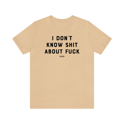 Funny Shirts for Women - I Don't Know Sh-- About F--k - Women's T Shirts