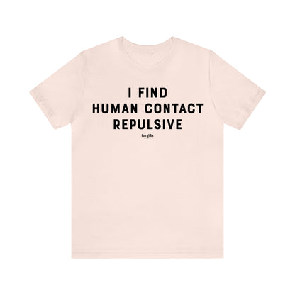 Funny Shirts for Women - I Find Human Contact Repulsive - Women's T Shirts