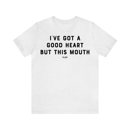 Funny Shirts for Women - I've Got a Good Heart but This Mouth - Women's T Shirts