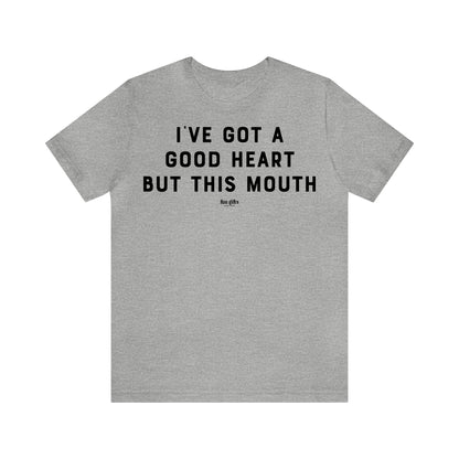 Funny Shirts for Women - I've Got a Good Heart but This Mouth - Women's T Shirts