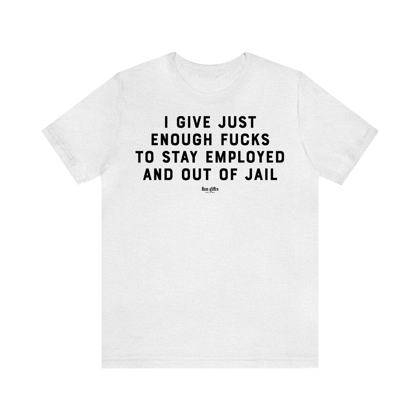 Funny Shirts for Women - I Give Just Enough F---s to Stay Employed and Out of Jail - Women's T Shirts