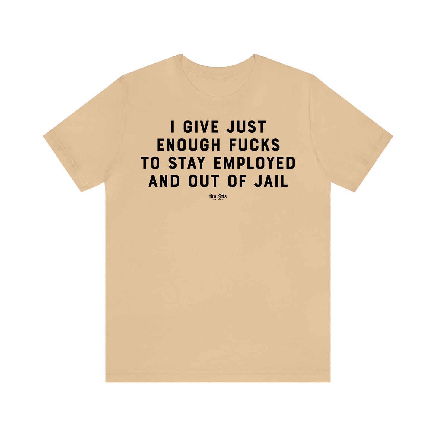 Funny Shirts for Women - I Give Just Enough F---s to Stay Employed and Out of Jail - Women's T Shirts