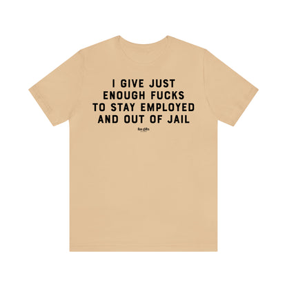 Funny Shirts for Women - I Give Just Enough F---s to Stay Employed and Out of Jail - Women's T Shirts