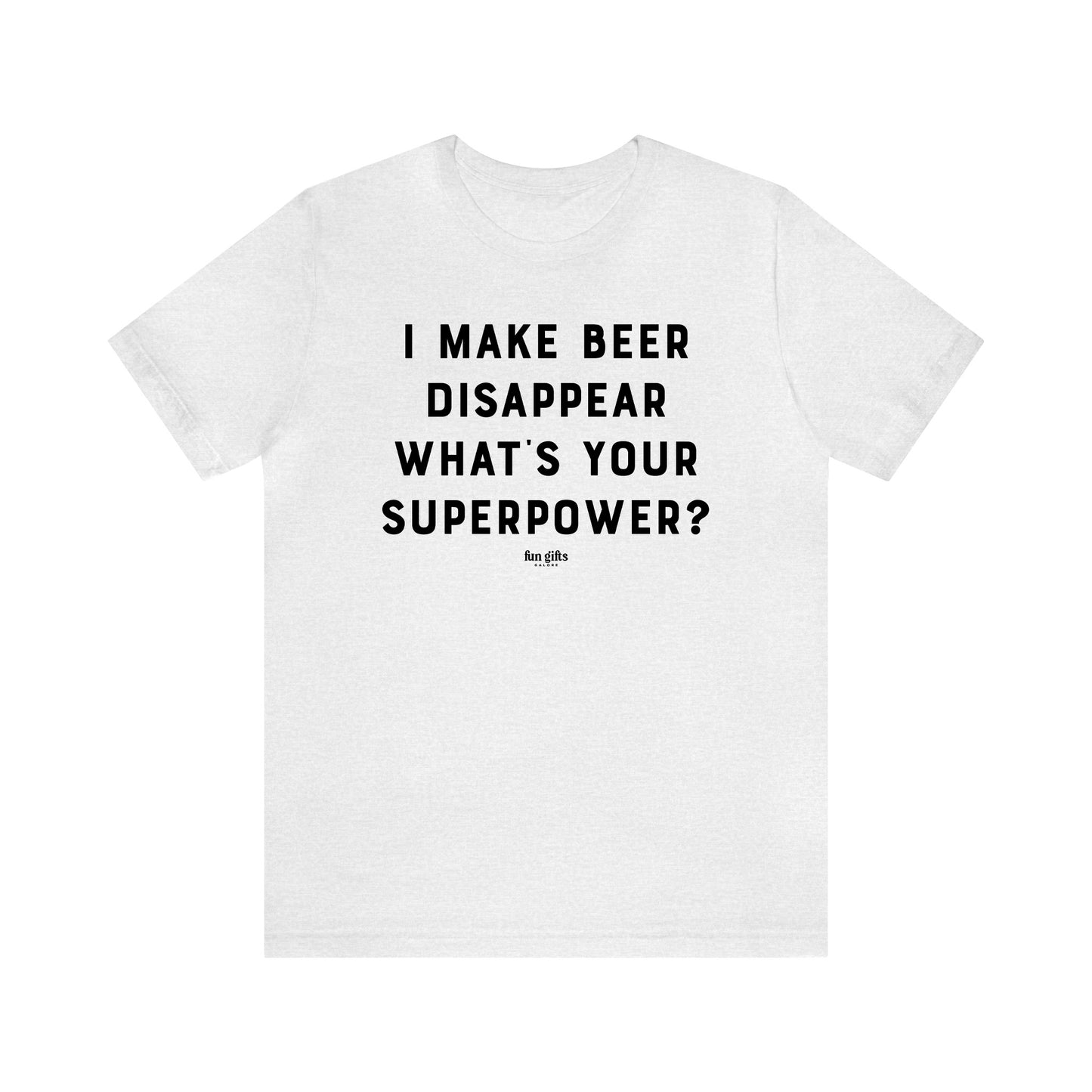 Funny Shirts for Women - I Make Beer Disappear What's Your Superpower? - Women's T Shirts