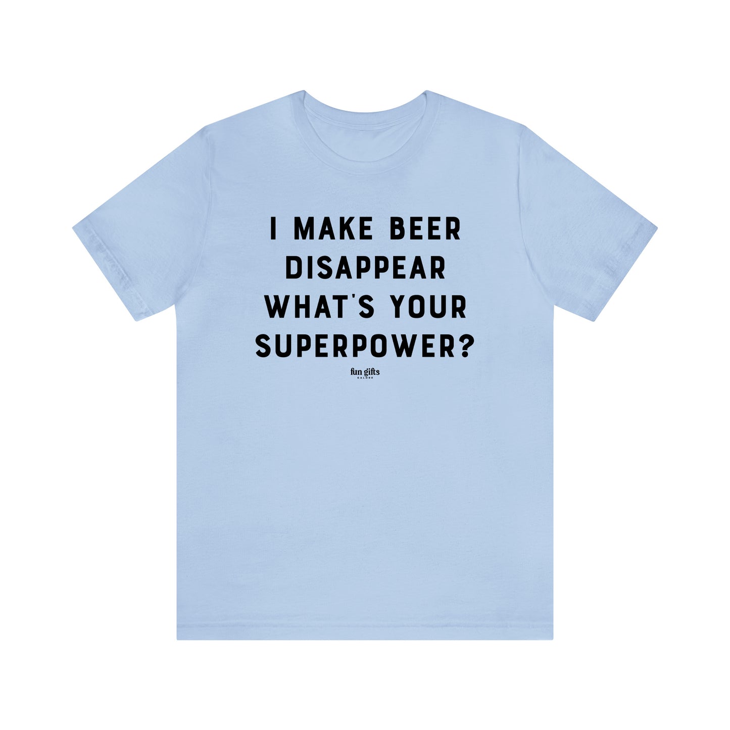 Funny Shirts for Women - I Make Beer Disappear What's Your Superpower? - Women's T Shirts