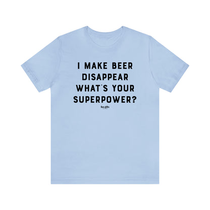 Funny Shirts for Women - I Make Beer Disappear What's Your Superpower? - Women's T Shirts