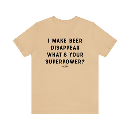 Funny Shirts for Women - I Make Beer Disappear What's Your Superpower? - Women's T Shirts