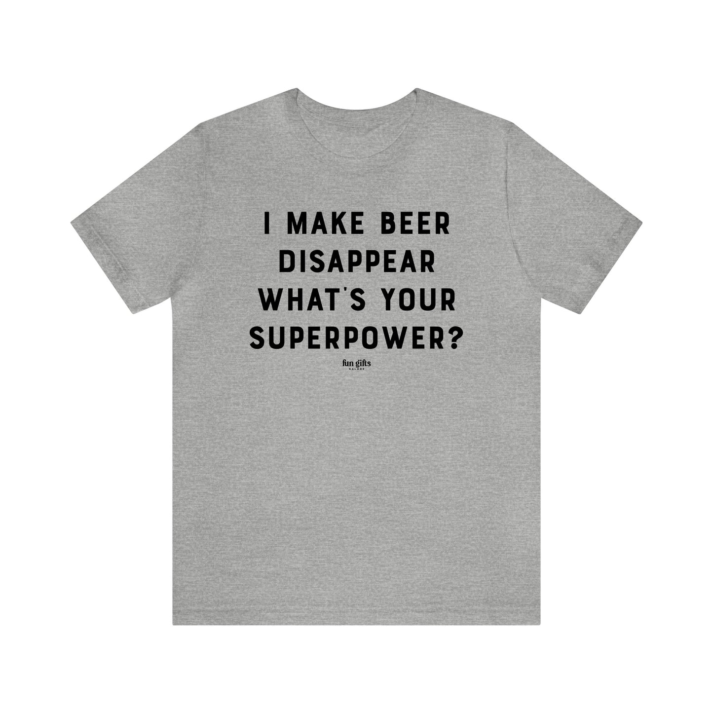 Funny Shirts for Women - I Make Beer Disappear What's Your Superpower? - Women's T Shirts