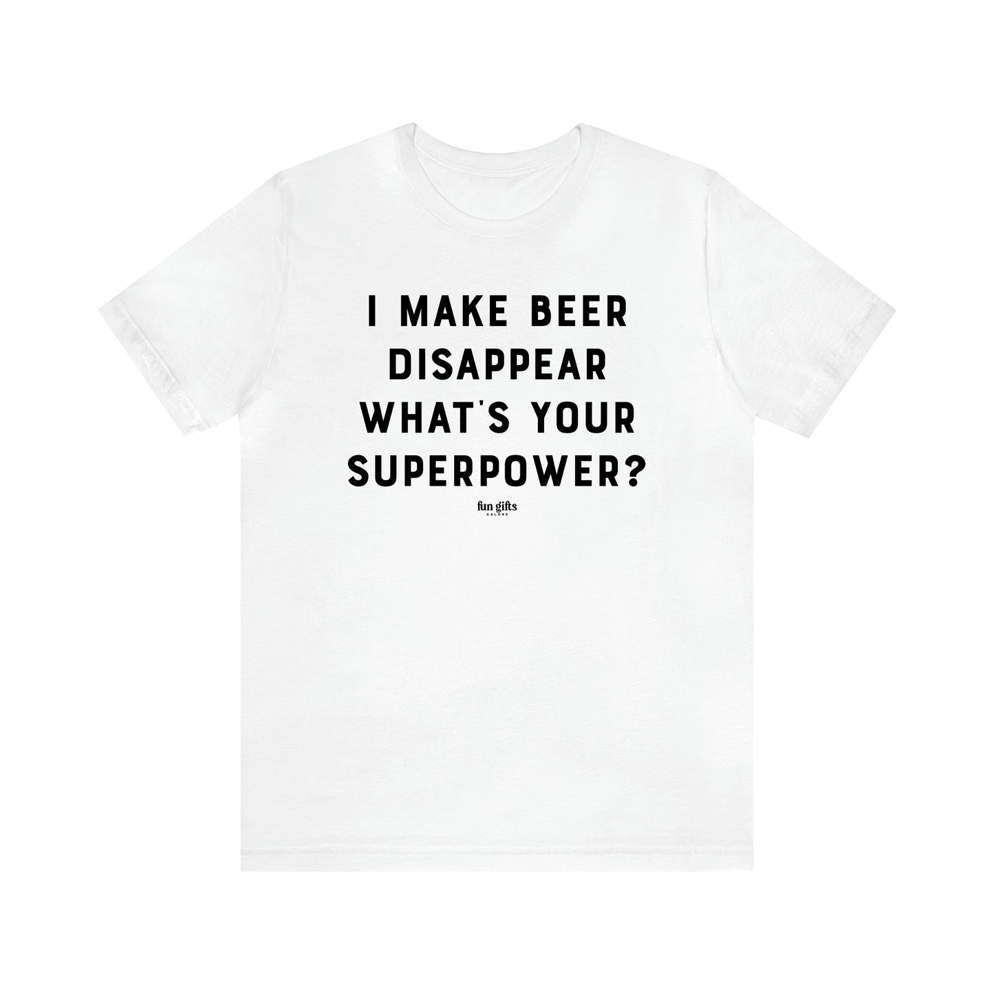 Women's T Shirts I Make Beer Disappear What's Your Superpower? - Fun Gifts Galore