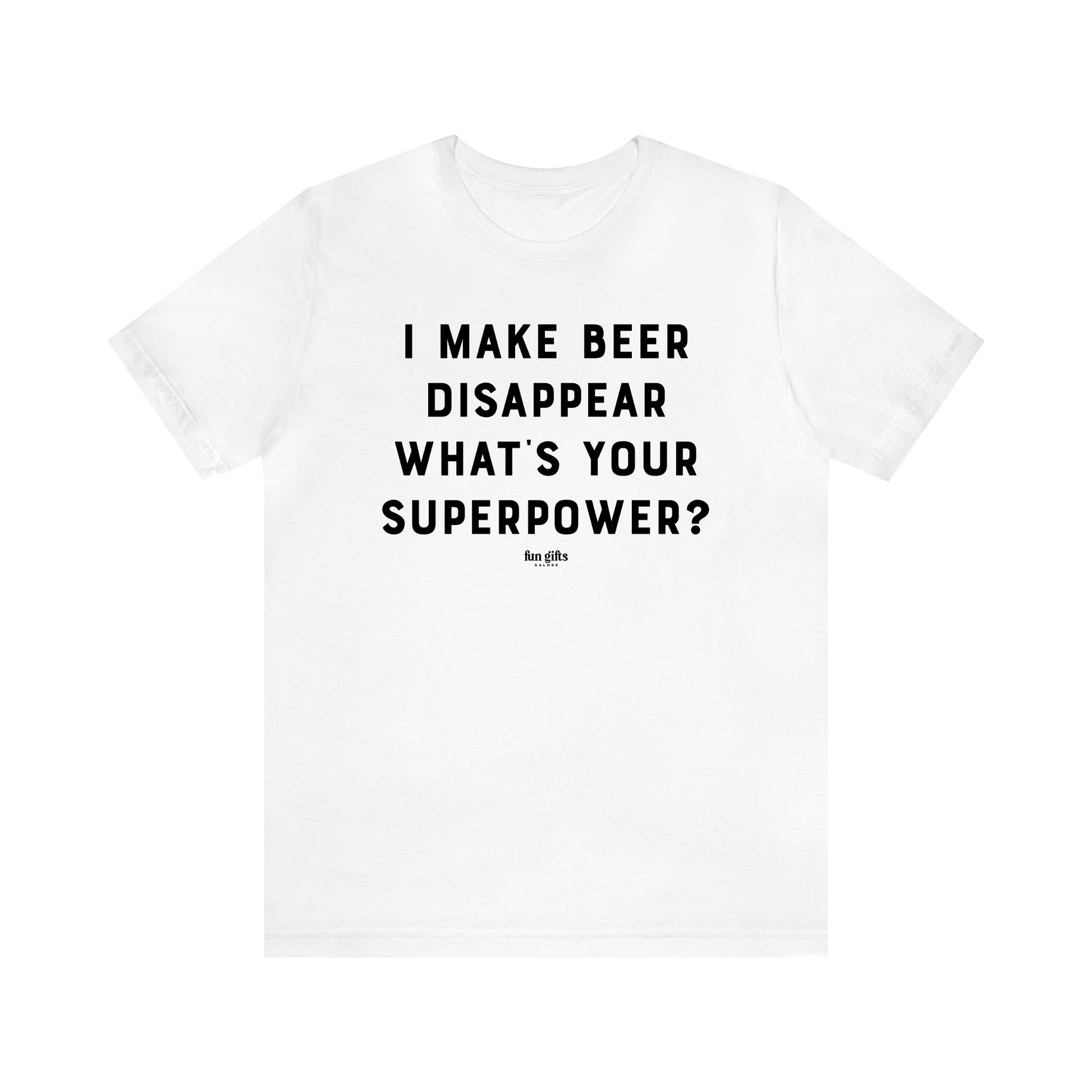 Women's T Shirts I Make Beer Disappear What's Your Superpower? - Fun Gifts Galore