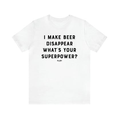 Women's T Shirts I Make Beer Disappear What's Your Superpower? - Fun Gifts Galore