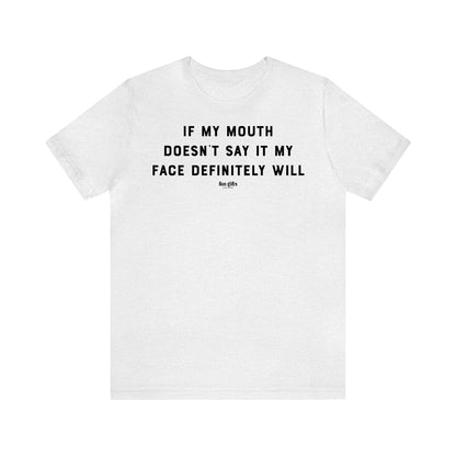 Funny Shirts for Women - If My Mouth Doesn't Say It My Face Definitely Will - Women's T Shirts