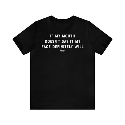 Funny Shirts for Women - If My Mouth Doesn't Say It My Face Definitely Will - Women's T Shirts