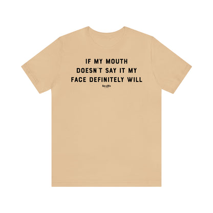 Funny Shirts for Women - If My Mouth Doesn't Say It My Face Definitely Will - Women's T Shirts