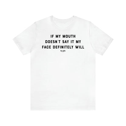 Women's T Shirts If My Mouth Doesn't Say It My Face Definitely Will - Fun Gifts Galore