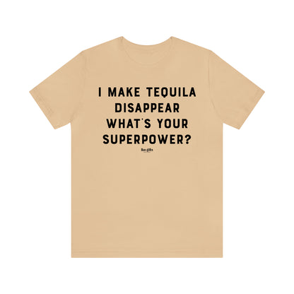 Funny Shirts for Women - I Make Tequila Disappear What's Your Superpower? - Women's T Shirts