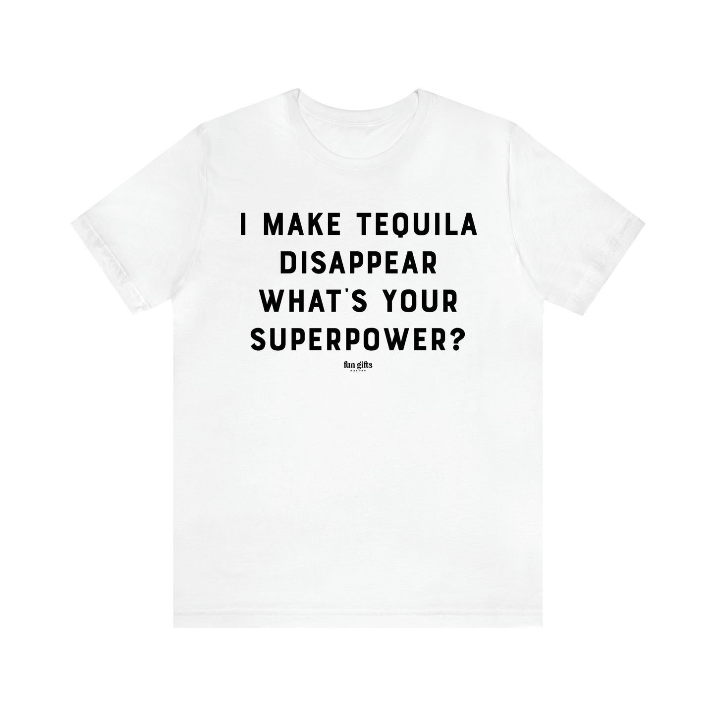 Women's T Shirts I Make Tequila Disappear What's Your Superpower? - Fun Gifts Galore