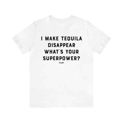 Women's T Shirts I Make Tequila Disappear What's Your Superpower? - Fun Gifts Galore