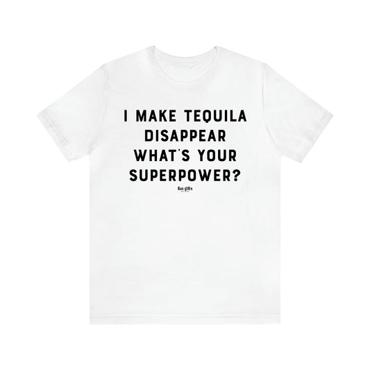 Women's T Shirts I Make Tequila Disappear What's Your Superpower? - Fun Gifts Galore