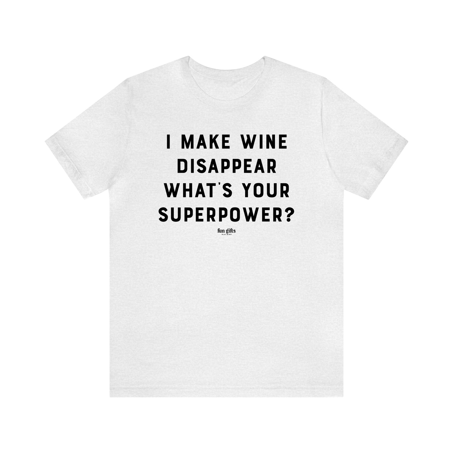 Funny Shirts for Women - I Make Wine Disappear What's Your Superpower? - Women's T Shirts