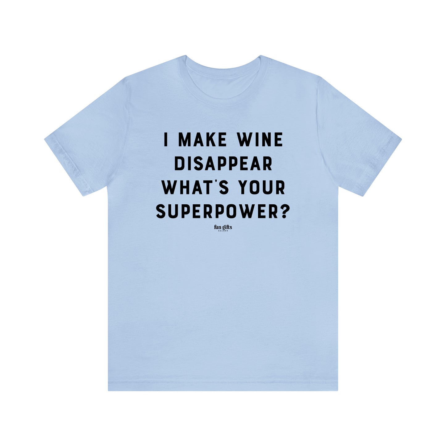 Funny Shirts for Women - I Make Wine Disappear What's Your Superpower? - Women's T Shirts