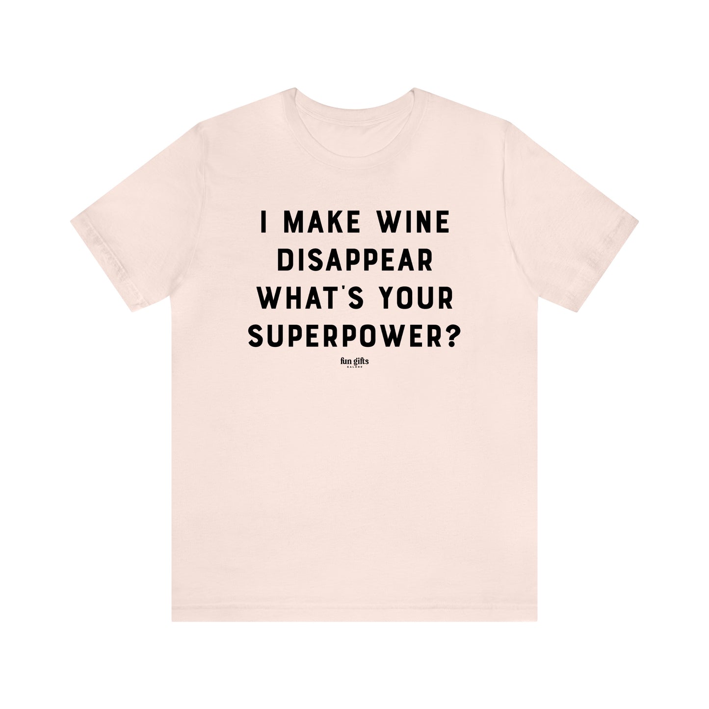 Funny Shirts for Women - I Make Wine Disappear What's Your Superpower? - Women's T Shirts