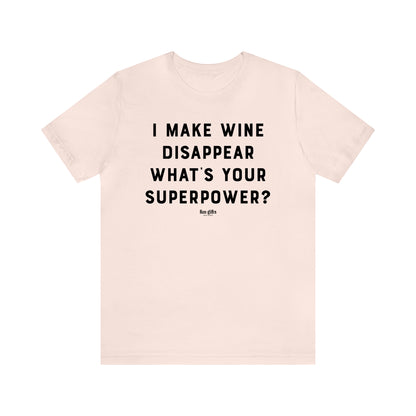 Funny Shirts for Women - I Make Wine Disappear What's Your Superpower? - Women's T Shirts