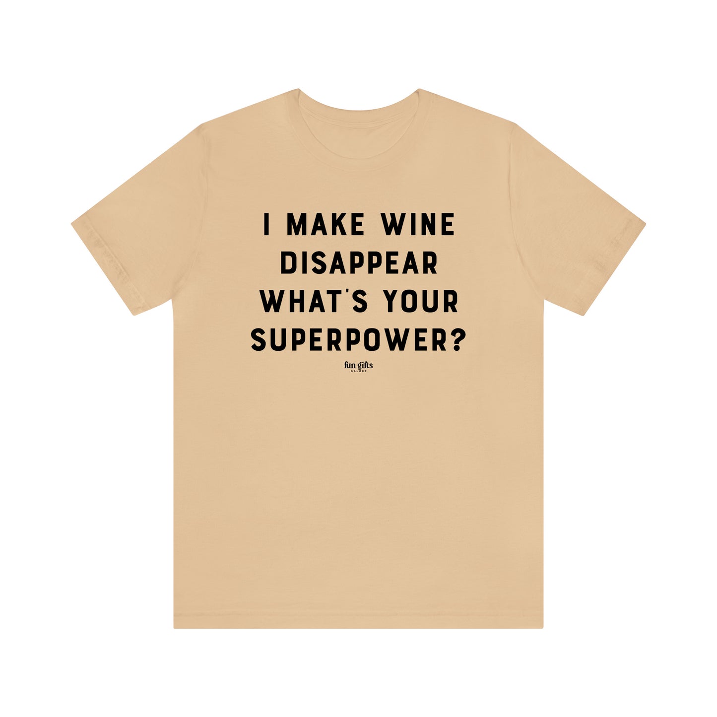 Funny Shirts for Women - I Make Wine Disappear What's Your Superpower? - Women's T Shirts