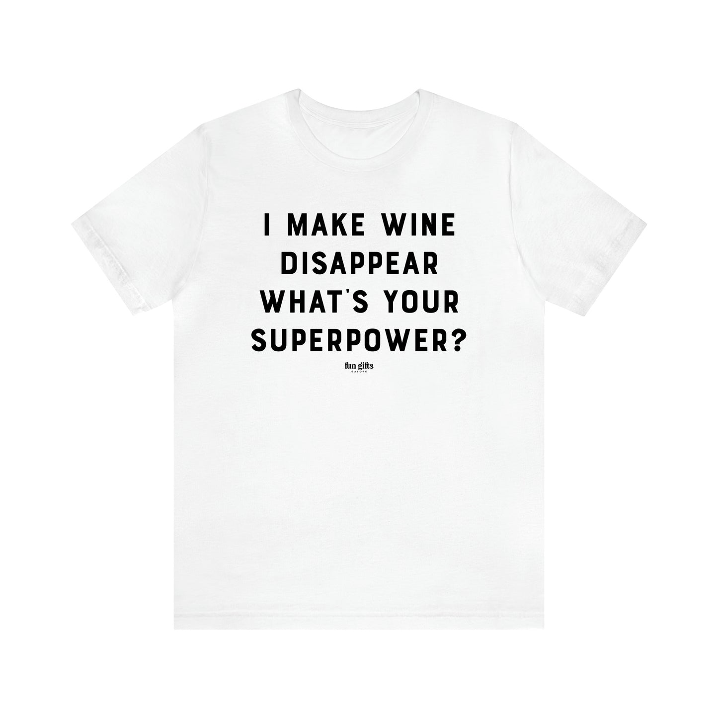 Women's T Shirts I Make Wine Disappear What's Your Superpower? - Fun Gifts Galore