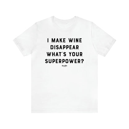 Women's T Shirts I Make Wine Disappear What's Your Superpower? - Fun Gifts Galore