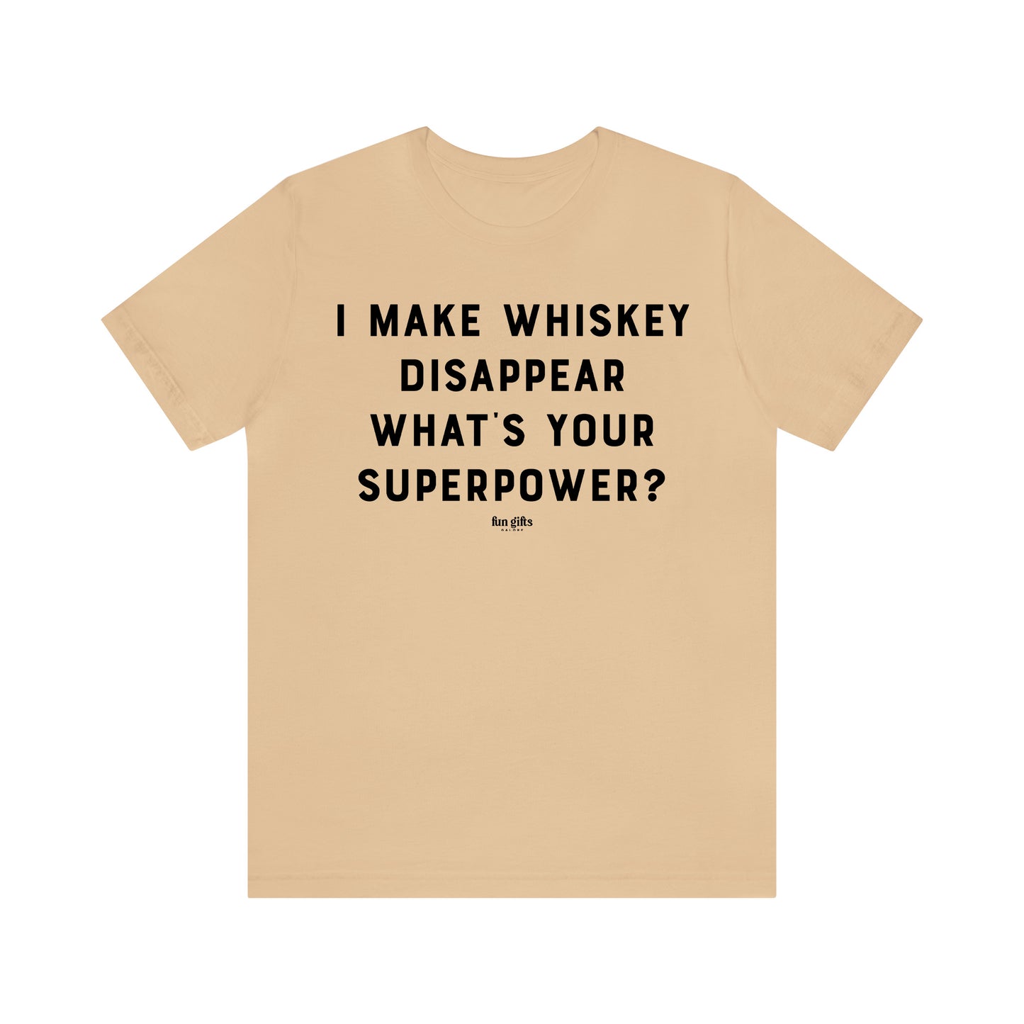 Funny Shirts for Women - I Make Whiskey Disappear What's Your Superpower? - Women's T Shirts