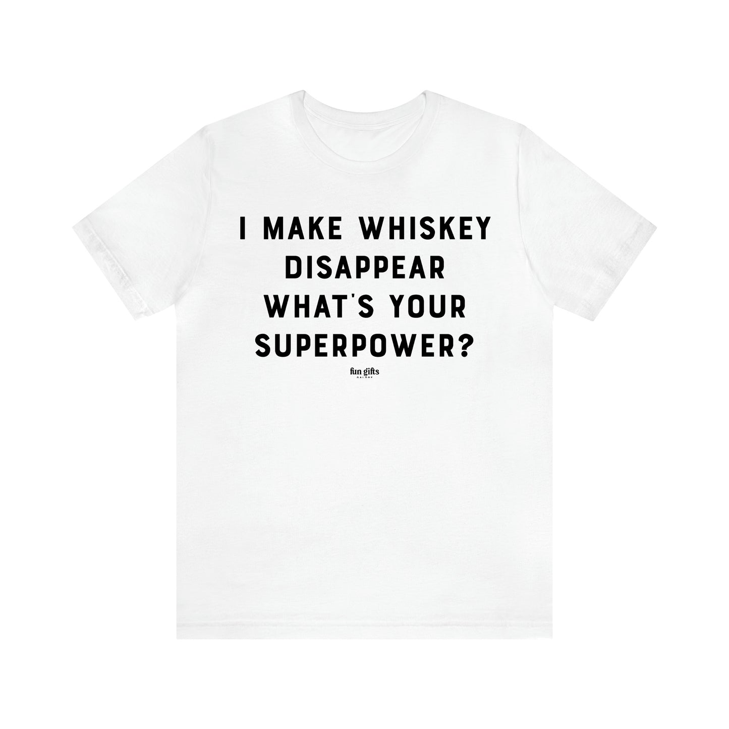 Women's T Shirts I Make Whiskey Disappear What's Your Superpower? - Fun Gifts Galore