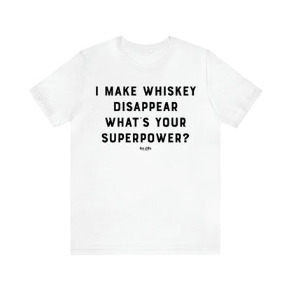 Women's T Shirts I Make Whiskey Disappear What's Your Superpower? - Fun Gifts Galore